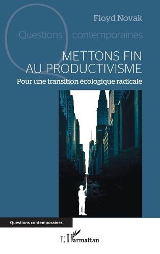 Mettons fin au productivisme: Pour une transition écologique radicale