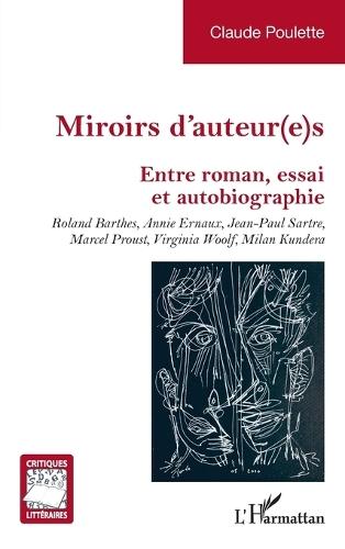 Miroirs d'auteur(e)s: Entre roman, essai et autobiographie. Roland Barthes, Annie Ernaux, Jean-Paul Sartre, Marcel Proust, Virginia Woolf, Milan Kundera