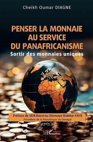 Penser la monnaie au service du panafricanisme: Sortir des monnaies uniques