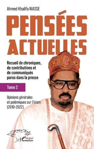 Pensées actuelles: Recueil de chroniques, de contributions et de communiqués parus dans la presse - Tome 2: Opinions générales et polémiques sur l'Islam (2010-2022