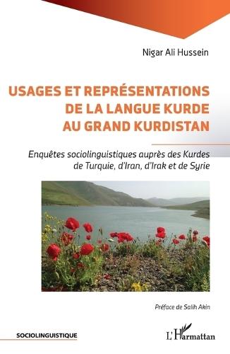 Usages et représentations de la langue kurde au Grand Kurdistan: Enquêtes sociolinguistiques auprès des Kurdes de Turquie, d'Iran, d'Irak et de Syrie