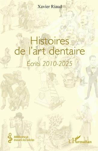 Histoires de l'art dentaire: Écrits 2010-2025
