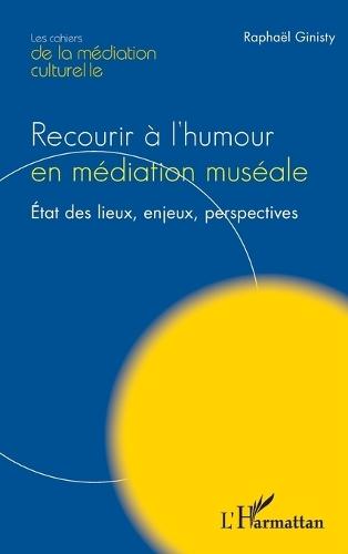 Recourir à l'humour en médiation muséale: État des lieux, enjeux, perspectives