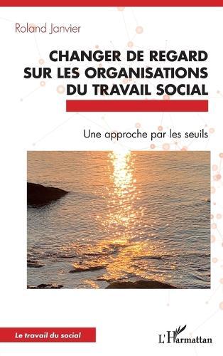 Changer de regard sur les organisations du travail social: Une approche par les seuils