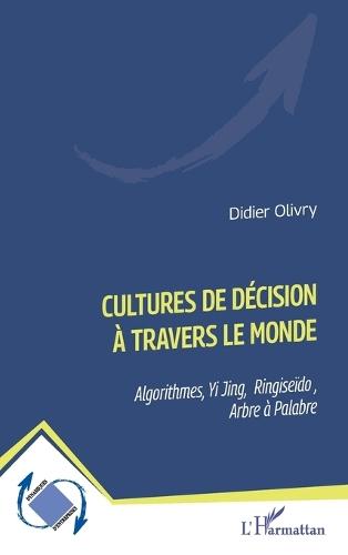 Cultures de décision à travers le monde: Algorithmes, Yi Jing, Ringiseïdo, Arbre à Palabre