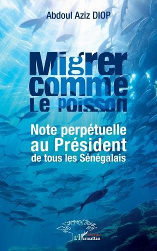 Migrer comme le poisson: Note perpétuelle au Président de tous les Sénégalais
