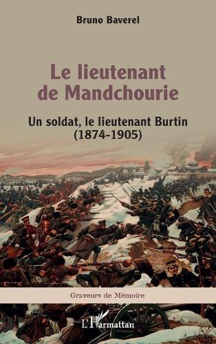 Le lieutenant de Mandchourie: Un soldat, le lieutenant Burtin (1874-1905)
