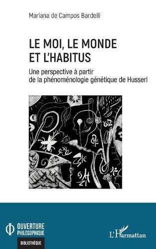 Le moi, le monde et l'habitus: Une perspective à partir de la phénoménologie génétique de Husserl