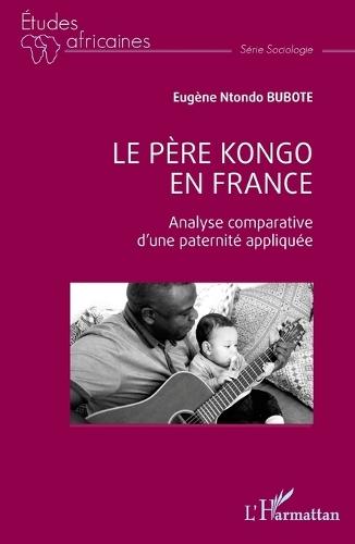 Le père kongo en France: Analyse comparative d'une paternité appliquée