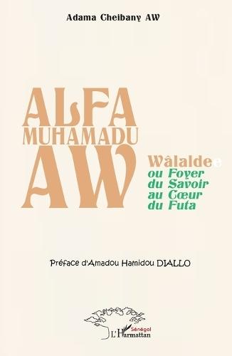 Alfa Muhamadu Aw: Wâlalde ou Foyer du Savoir au Coeur du Futa