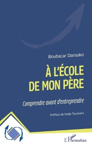 À l'école de mon père: Comprendre avant d'entreprendre