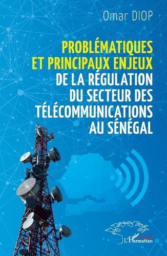 Problématiques et principaux enjeux de la régulation du secteur des télécommunications au Sénégal