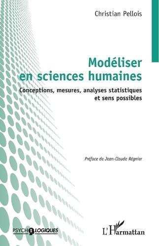 Modéliser en sciences humaines: Conceptions, mesures, analyses statistiques et sens possibles