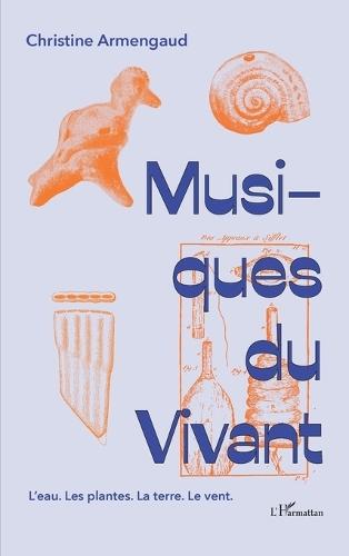 Musiques du vivant: L'eau. Les plantes. La terre. Le vent.