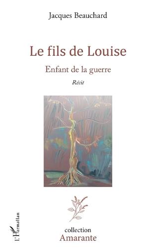 Le fils de Louise: Enfant de la guerre