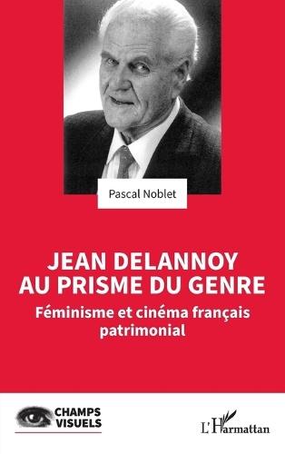 Jean Delannoy au prisme du genre: Féminisme et cinéma français patrimonial
