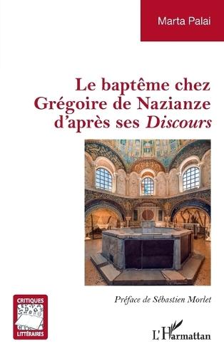 Le baptême chez Grégoire de Nazianze d'après ses Discours