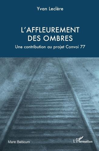 L'affleurement des ombres: Une contribution au projet Convoi 77