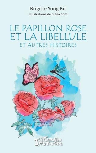 Le papillon rose et la libellule: et autres histoires