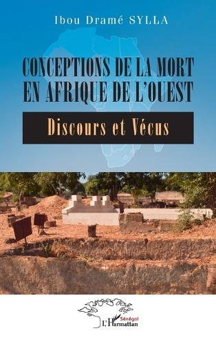 Conceptions de la mort en Afrique de l'Ouest: Discours et Vécus