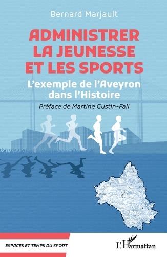 Administrer la Jeunesse et les Sports: L'exemple de l'Aveyron dans l'Histoire