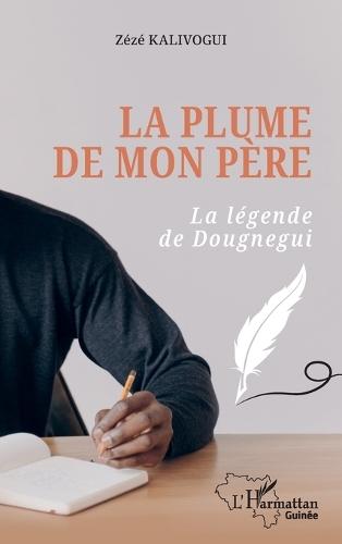 La plume de mon père: La légende de Dougnegui