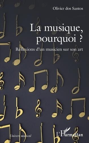 La musique, pourquoi ?: Réflexions d'un musicien sur son art