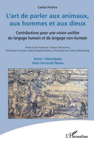 L'art de parler aux animaux, aux hommes et aux dieux: Contributions pour une vision unifiée du langage humain et du langage non-humain