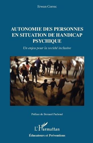 Autonomie des personnes en situation de handicap psychique: Un enjeu pour la société inclusive