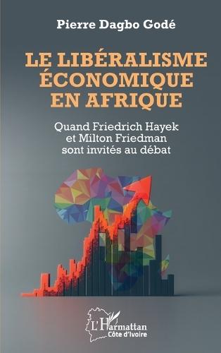 Le libéralisme économique en Afrique: Quand Friedrich Hayek et Milton Friedman sont invités au débat