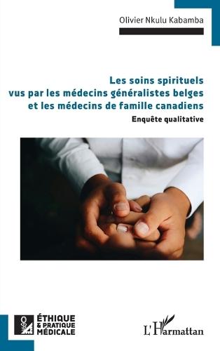 Les soins spirituels vus par les médecins généralistes belges et les médecins de famille canadiens: Enquête qualitative