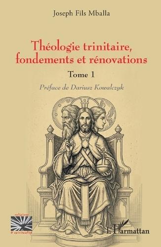 Théologie trinitaire, fondements et rénovations: Tome 1