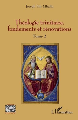 Théologie trinitaire, fondements et rénovations: Tome 2