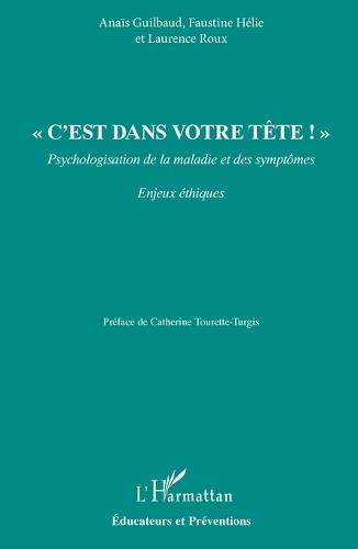 C'est dans votre tête !: Psychologisation de la maladie et des symptômes