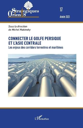 Connecter le golfe Persique et l'Asie centrale: Les enjeux des corridors terrestres et maritimes