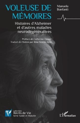 Voleuse de mémoires: Histoires d'Alzheimer et d'autres maladies neurodégénératives