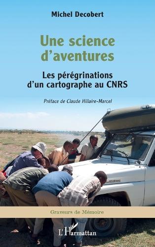 Une science d'aventures: Les pérégrinations d'un cartographe au CNRS