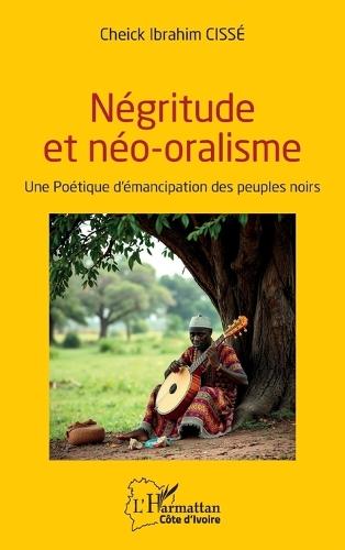 Négritude et néo-oralisme: Une Poétique d'émancipation des peuples noirs