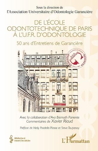 De l'École odontotechnique de Paris à l'U.F.R. d'Odontologie: 50 ans d'Entretiens de Garancière
