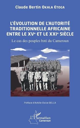 L'évolution de l'autorité traditionnelle africaine entre le XVe et le XXIe siècle: Le cas des peuples bətí du Cameroun