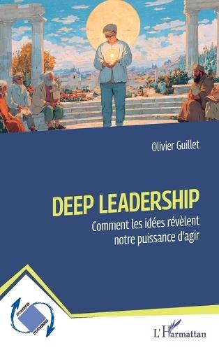 Deep Leadership: Comment les idées révèlent notre puissance d'agir