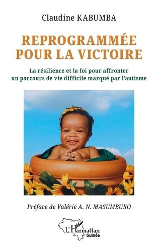 Reprogrammée pour la victoire: La résilience et la foi pour affronter un parcours de vie difficile marqué par l'autisme