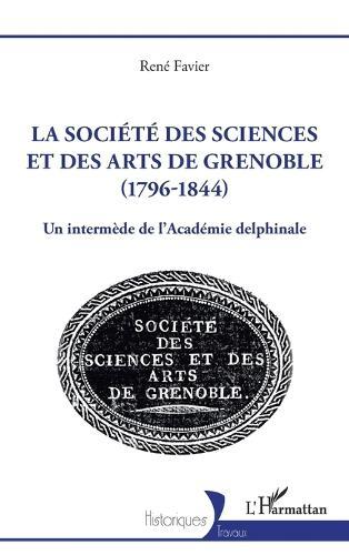 La société des sciences et des arts de Grenoble (1796-1844): Un intermède de l'Académie delphinale