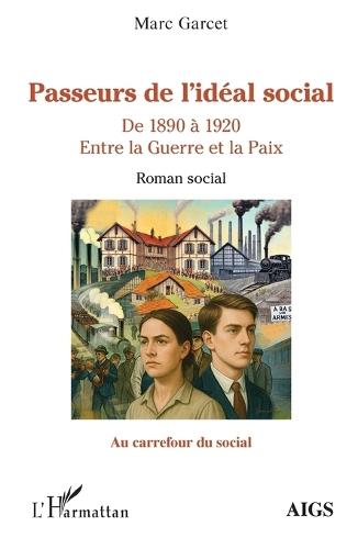 Passeurs de l'idéal social: De 1890 à 1920 Entre la Guerre et la Paix
