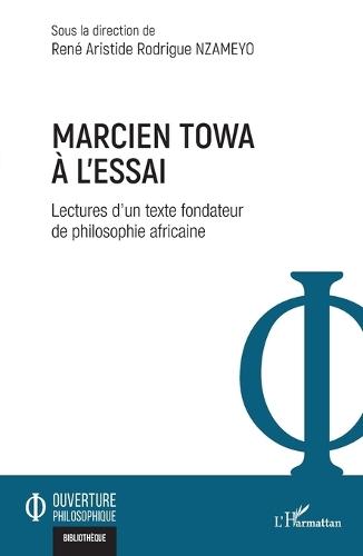 Marcien Towa à l'essai: Lectures d'un texte fondateur de philosophie africaine