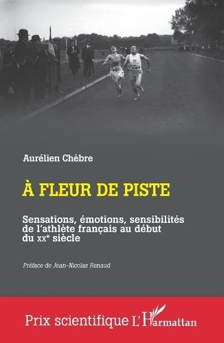 A fleur de piste: Sensations, émotions, sensibilités de l'athlète français au début du XXe siècle