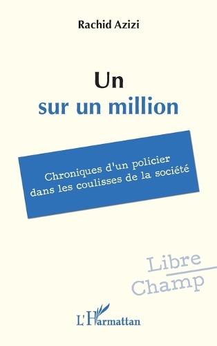 Un sur un million: Chroniques d'un policier dans les coulisses de la société