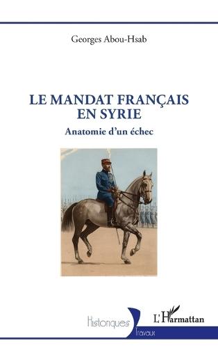 Le mandat français en Syrie: Anatomie d'un échec