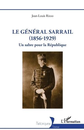Le général Sarrail (1856-1929): Un sabre pour la République