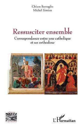 Ressusciter ensemble: Correspondance entre une catholique et un orthodoxe